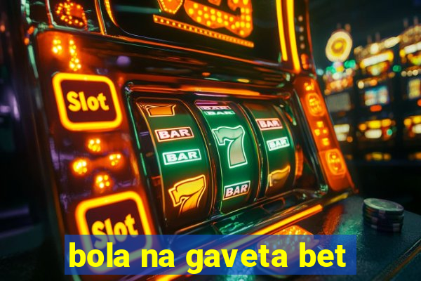 bola na gaveta bet